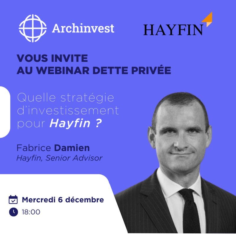 Webinar sur la Dette Privée avec Fabrice DAMIEN, Senior Advisor chez Hayfin Capital Management LLP